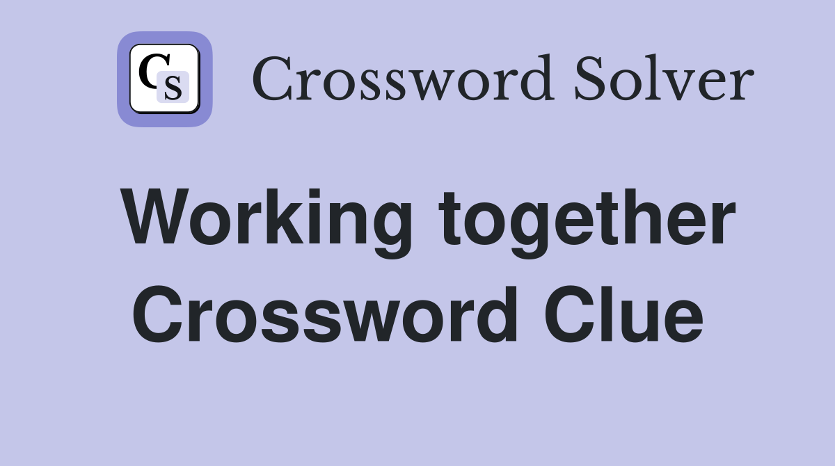 Working together Crossword Clue Answers Crossword Solver